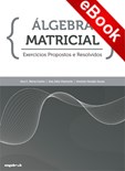 Álgebra Matricial – Exercícios Propostos e Resolvidos - eBook