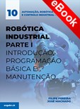 Robótica Industrial Parte I - Introdução, Progr. Básica e Manutenção - eBook