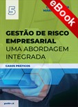 Gestão de Risco Empresarial – Uma abordagem integrada – Casos Práticos - eBook