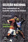 Seleção Nacional - Uma metodologia de trabalho aplicada ao futebol