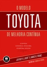O Modelo Toyota de Melhoria Contínua: Estratégia - Experiência Operacional - Desempenho Superior